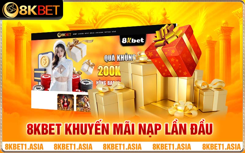 Tham gia 8kbet Khuyến Mãi Nạp Lần Đầu Độc Quyền