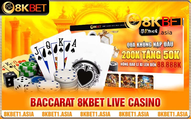 Baccarat 8KBET Live Casino Độc Nhất Vô Nhị Không Đâu Có