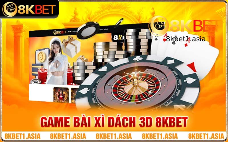 Game Bài Xì Dách 3D 8kbet Và Những Điều Chưa Biết